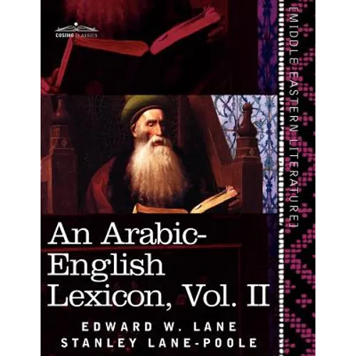 An Arabic-English Lexicon (in Eight Volumes), Vol. II: Derived from the Best and the Most Copious Eastern Sources - Paperback