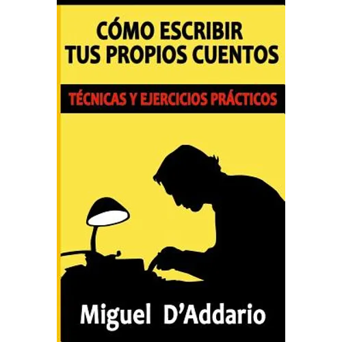 Cómo escribir tus propios cuentos: Técnicas y ejercicios prácticos - Paperback