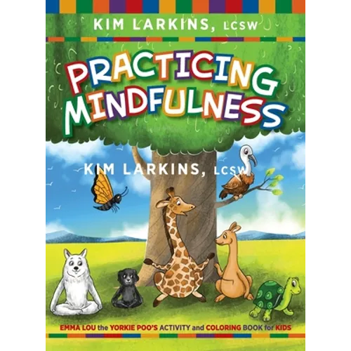 Practicing Mindfulness: Emma Lou the Yorkie Poo's Activity and Coloring Book for Kids - Hardcover