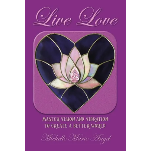 Live Love: Master Vision and Vibration to Create a Better World - Paperback