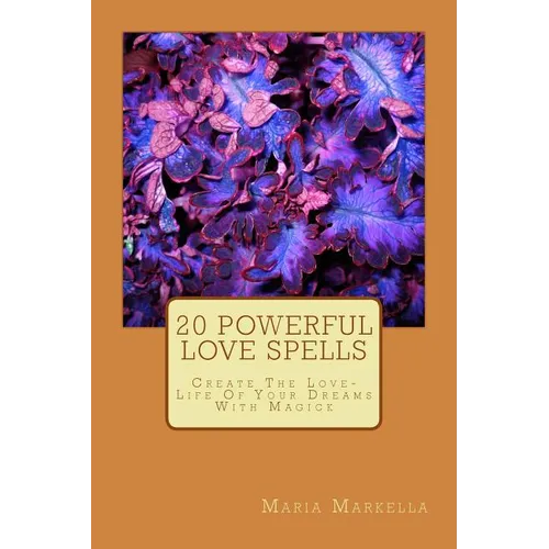 20 Powerful Love Spells: Create The Love-Life Of Your Dreams With Magick - Paperback