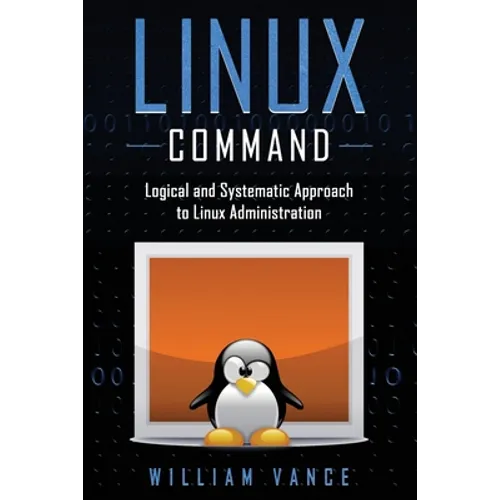 Linux Command: Logical and Systematic Approach to Linux Administration - Paperback