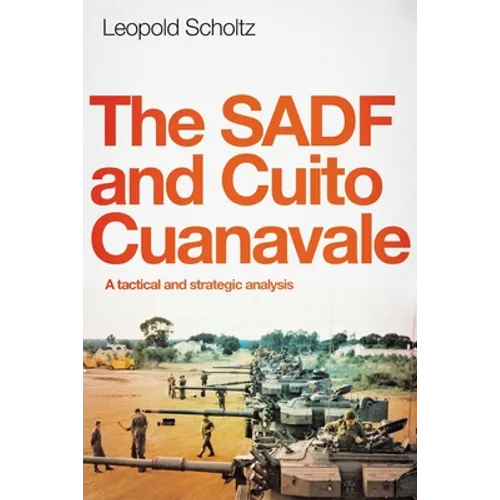 The Sadf and Cuito Cuanavale: A tactical and strategic analysis - Paperback