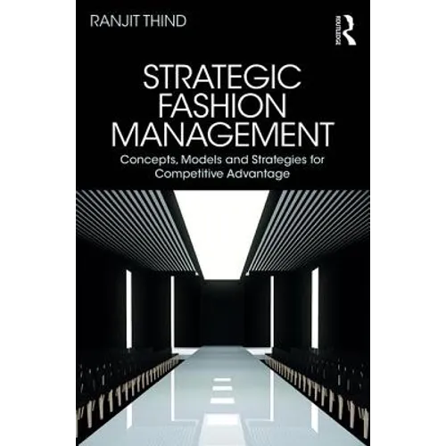 Strategic Fashion Management: Concepts, Models and Strategies for Competitive Advantage - Paperback