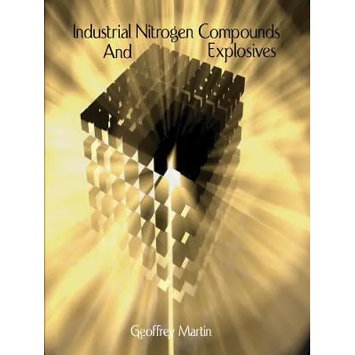 Industrial Nitrogen Compounds and Explosives - Chemical Manufacture and Analysis - Paperback