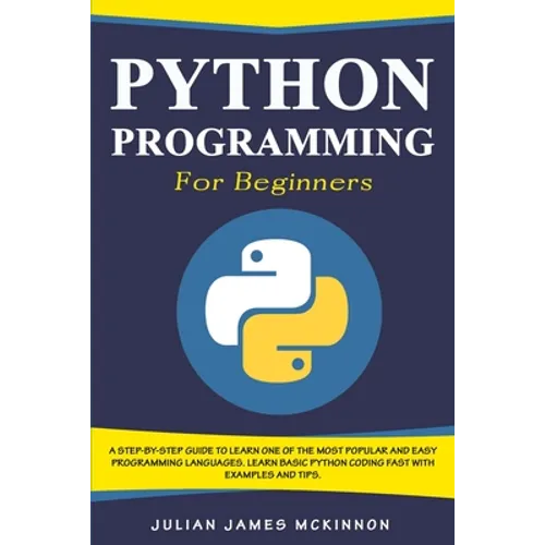 Python Programming for Beginners: A Step-by-Step Guide to Learn one of the Most Popular and Easy Programming Languages. Learn Basic Python Coding Fast - Paperback