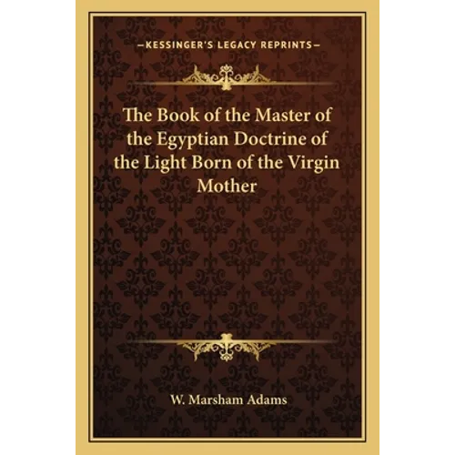 The Book of the Master of the Egyptian Doctrine of the Light Born of the Virgin Mother - Paperback