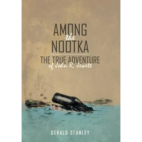 Among the Nootka: The True Adventure of John R. Jewett - Hardcover