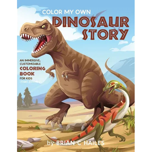 Color My Own Dinosaur Story: An Immersive, Customizable Coloring Book for Kids (That Rhymes!) - Paperback