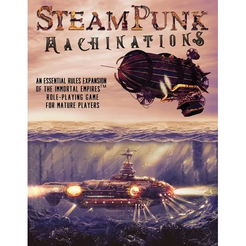 Steampunk Machinations: An Essential Rules Expansion of the Immortal Empires Role-Playing Game for Mature Players - Paperback