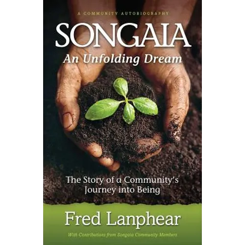 Songaia: An Unfolding Dream: The Story of a Community's Journey into Being - Paperback