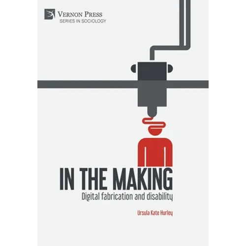 In the making: Digital fabrication and disability - Hardcover