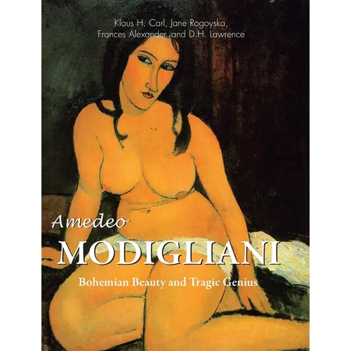 Amedeo Modigliani: Bohemian Beauty and Tragic Genius - Hardcover