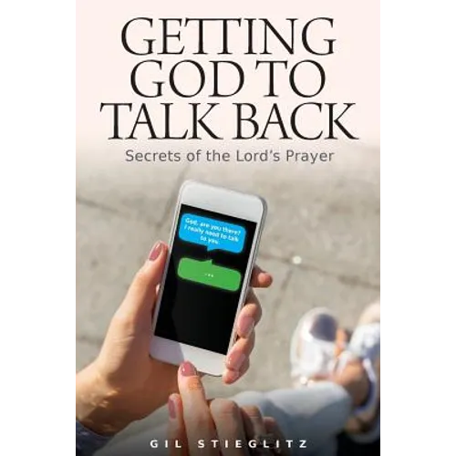 Getting God to Talk Back: Secrets of the Lord's Prayer - Paperback