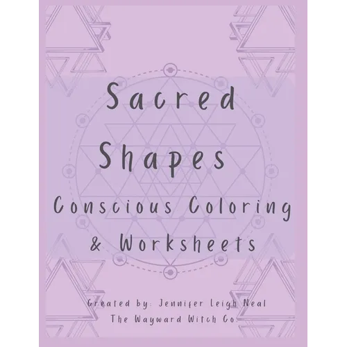 Sacred Shapes Conscious Coloring Book: Intentional Manifesting Worksheets and Coloring Pages - Paperback