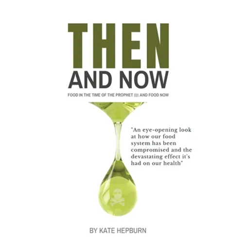 Then and Now. Food in the Time of the Prophet and Food Now - Paperback