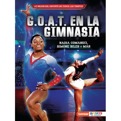 G.O.A.T. En La Gimnasia (Gymnastics's G.O.A.T.): Nadia Comaneci, Simone Biles Y Más - Paperback