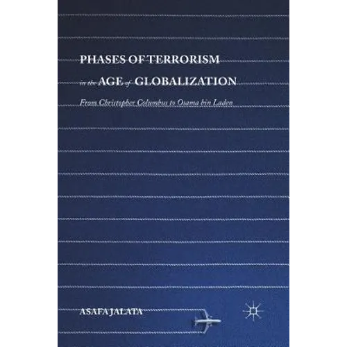 Phases of Terrorism in the Age of Globalization: From Christopher Columbus to Osama Bin Laden - Paperback