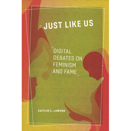 Just Like Us: Digital Debates on Feminism and Fame - Paperback