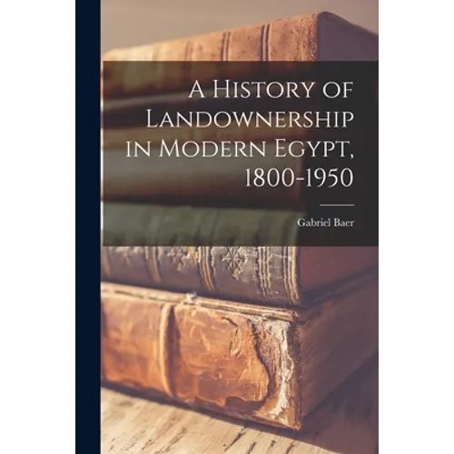 A History of Landownership in Modern Egypt, 1800-1950 - Paperback