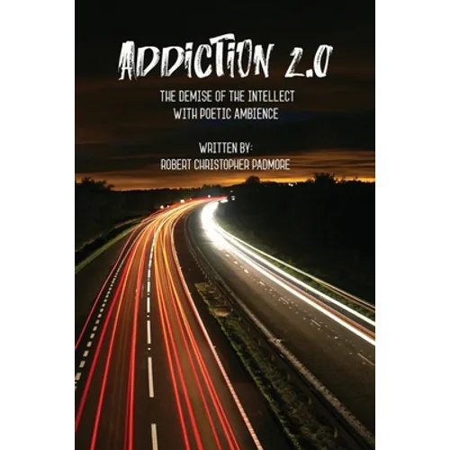 Addiction 2.0: The Demise of the Intellect with Poetic Ambience - Paperback