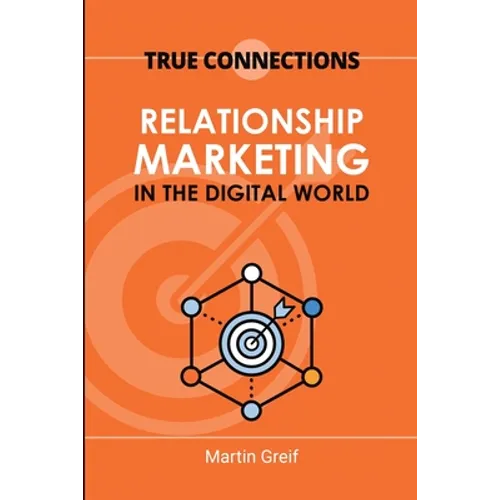 True Connections: Relationship Marketing in the Digital World - Paperback
