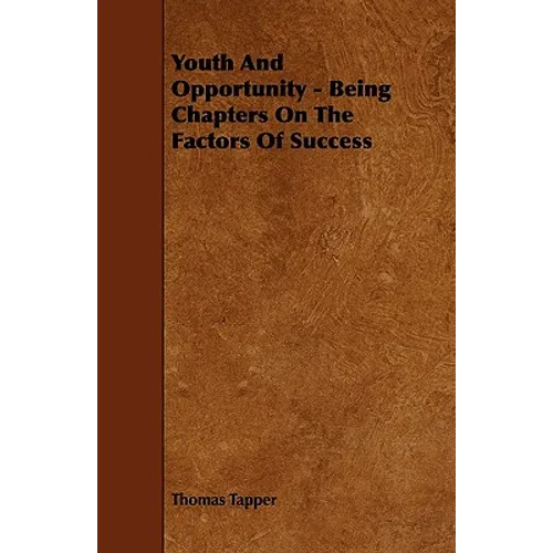 Youth And Opportunity - Being Chapters On The Factors Of Success - Paperback