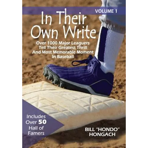 In Their Own Write: Volume 1: Over 1000 Major Leaguers Tell Their Greatest Thrill And Most Memorable Moment In Baseball - Paperback