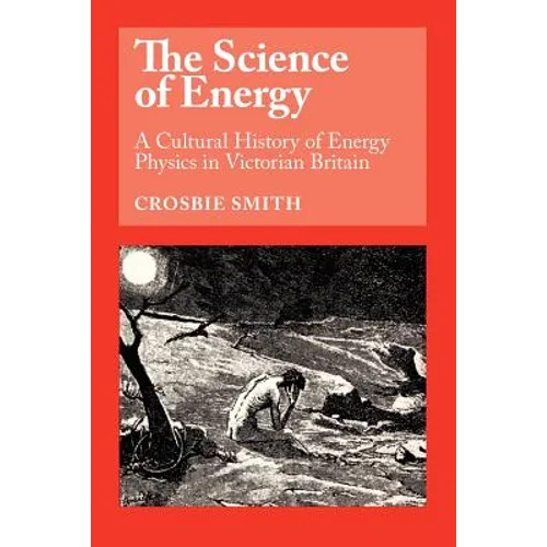 The Science of Energy: A Cultural History of Energy Physics in Victorian Britain - Paperback