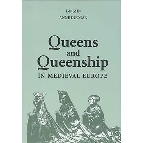 Queens and Queenship in Medieval Europe: Proceedings of a Conference Held at King's College London April 1995 - Paperback