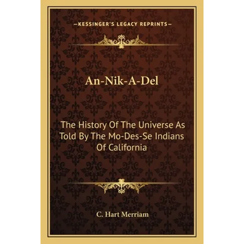 An-Nik-A-Del: The History Of The Universe As Told By The Mo-Des-Se Indians Of California - Paperback