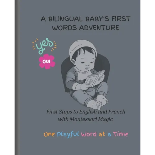 A Bilingual Baby's First Words Adventure: First Steps to English and French with Montessori Magic - One Playful Word at a Time - Paperback