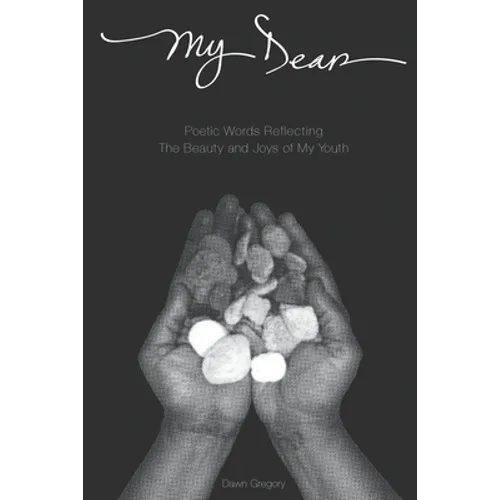 My Dear: Poetic Words Reflecting The Beauty And Joys Of My Youth - Paperback