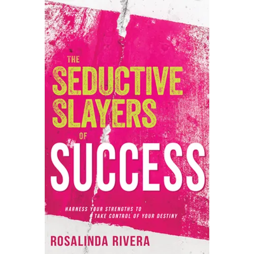 The Seductive Slayers of Success: Harness Your Strengths to Take Control of Your Destiny - Paperback