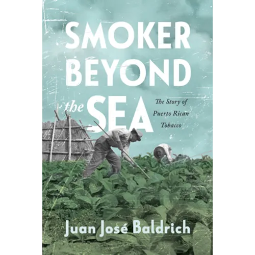 Smoker Beyond the Sea: The Story of Puerto Rican Tobacco - Paperback