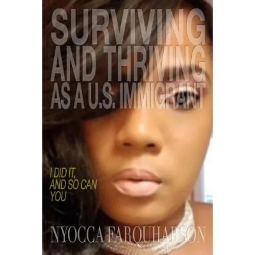 Surviving and Thriving as a U.S. Immigrant: I Did It, and So Can You - Paperback