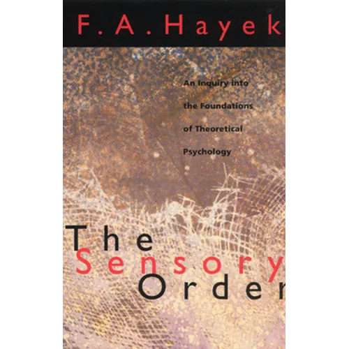 The Sensory Order: An Inquiry into the Foundations of Theoretical Psychology - Paperback