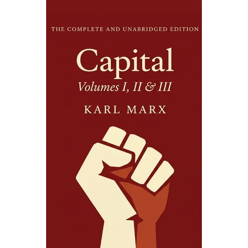 Capital Vol. 1, 2, & 3: The Only Complete and Unabridged Edition in One Volume! - Hardcover
