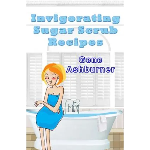 Invigorating Sugar Scrub Recipes - Paperback