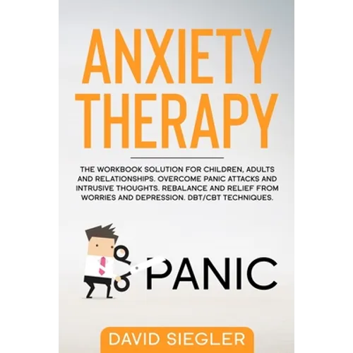 Anxiety Therapy: The workbook solution for children, adults and relationships. Overcome panic attacks and intrusive thoughts. Rebalance - Paperback