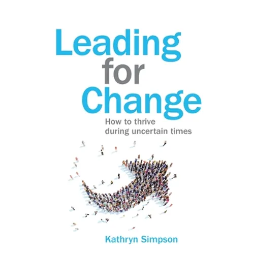 Leading for Change: How to thrive in uncertain times - Paperback