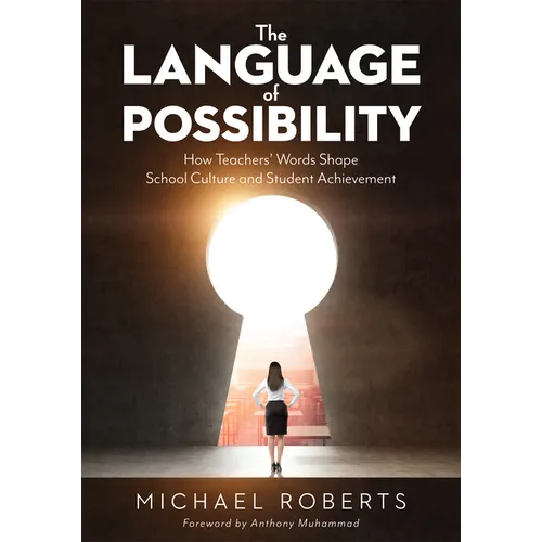 Language of Possibility: How Teachers' Words Shape School Culture and Student Achievement (Increase Empathic Communication in Your Classroom) - Paperback