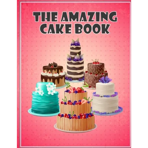 The Amazing Cake Book: The Perfect CakeBook - Paperback