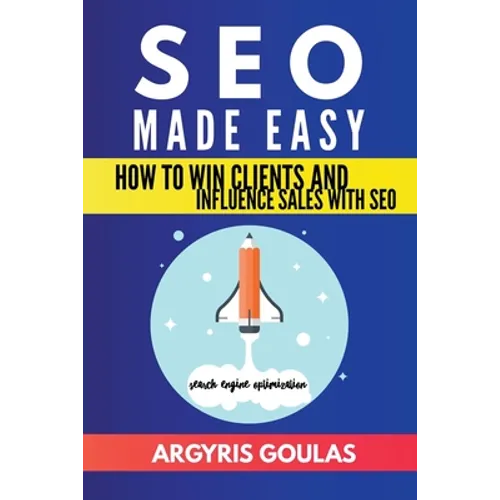 SEO Made Easy: How to Win Clients and Influence Sales with SEO - Paperback