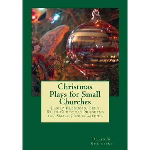 Christmas Plays for Small Churches: Easily Produced, Bible Based Christmas Programs for Small Congregations - Paperback