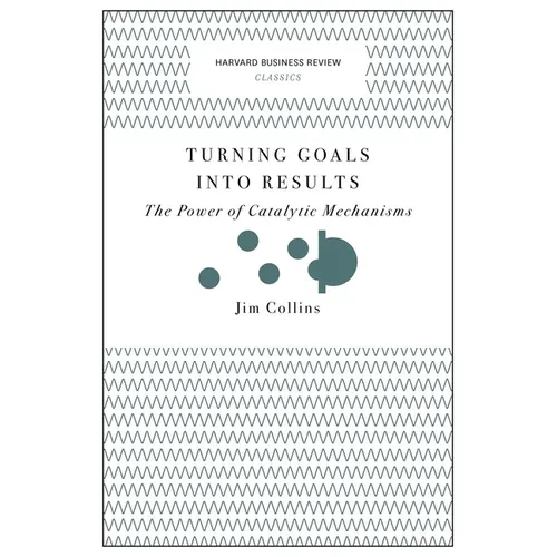 Turning Goals Into Results: The Power of Catalytic Mechanisms - Paperback