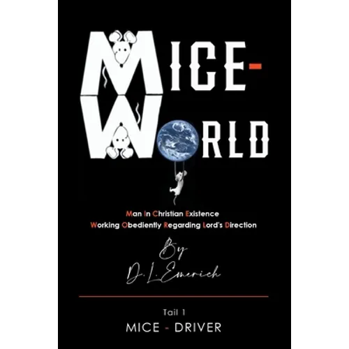 Mice-World: Man in Christian Existence Working Obediently Regarding Lord's Direction - Paperback