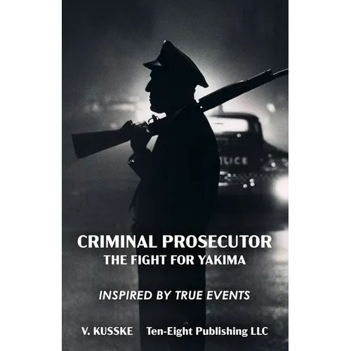 Criminal Prosecutor: The Fight for Yakima - Paperback