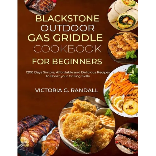 Blackstone Outdoor Gas Griddle Cookbook for Beginners: 1200 Days Simple, Affordable and Delicious Recipes to Boost your Grilling Skills - Paperback