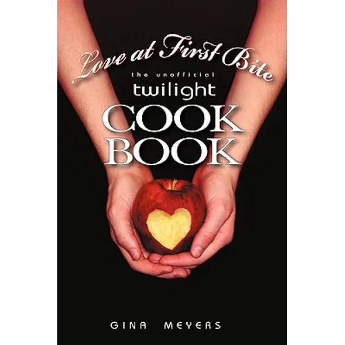 Love at First Bite: The Unofficial Twilight Cookbook - Paperback